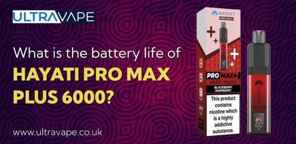 What is the battery life of Hayati Pro Max Plus 6000?