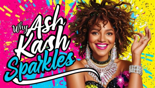 Why ash kaash Sparkles: A Fun Look at Her Style and Creativity