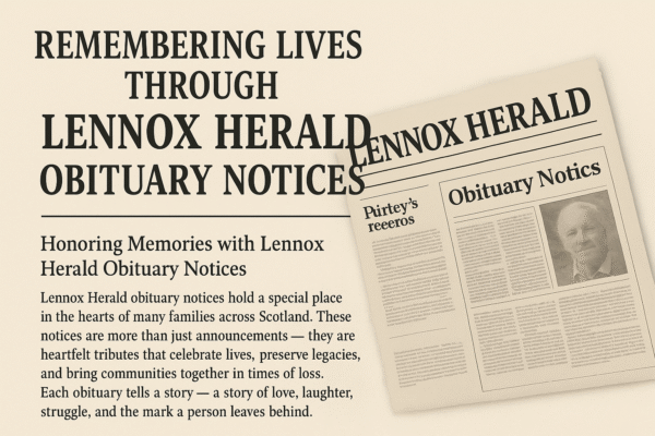 Remembering Lives Through Lennox Herald Obituary Notices